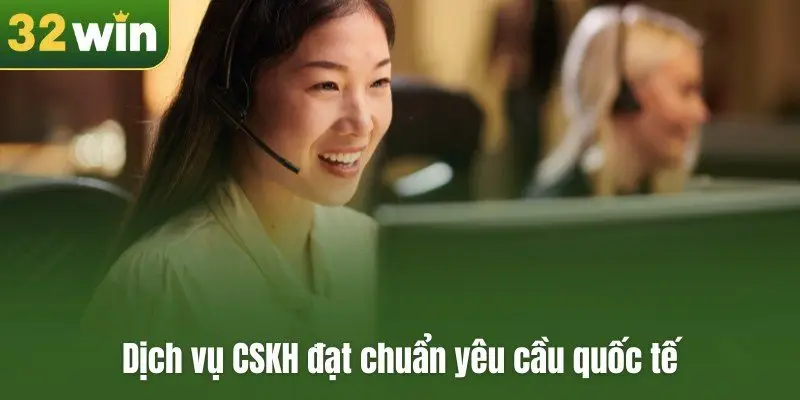 Dịch vụ CSKH đạt chuẩn yêu cầu quốc tế